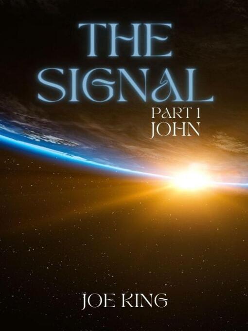 Title details for The Signal. Part 1, John. by Joe KING - Available